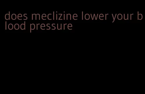does meclizine lower your blood pressure