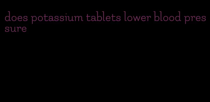 does potassium tablets lower blood pressure