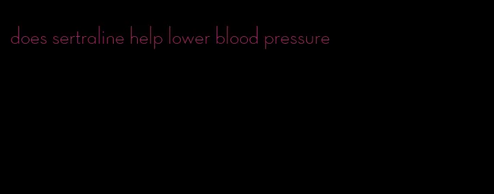 does sertraline help lower blood pressure