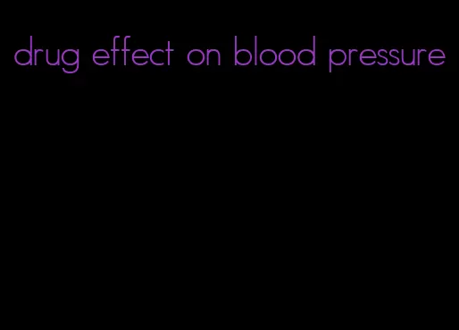 drug effect on blood pressure