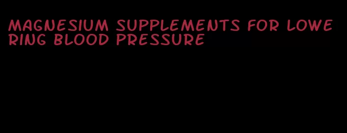 magnesium supplements for lowering blood pressure