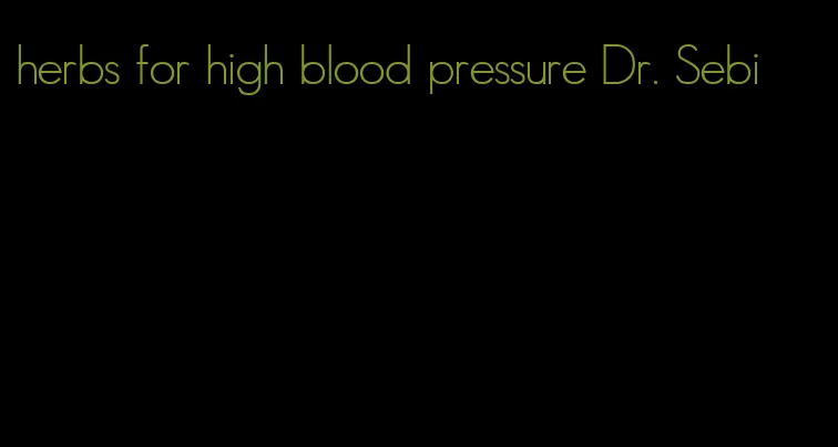 herbs for high blood pressure Dr. Sebi