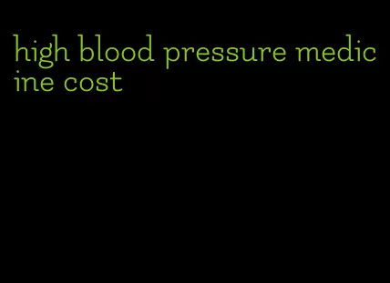 high blood pressure medicine cost