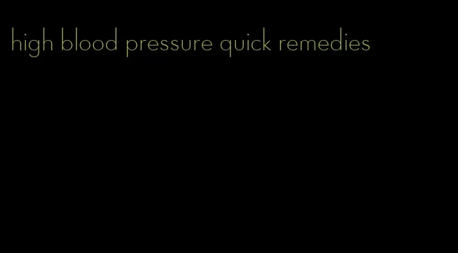 high blood pressure quick remedies