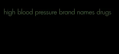 high blood pressure brand names drugs