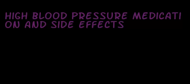high blood pressure medication and side effects