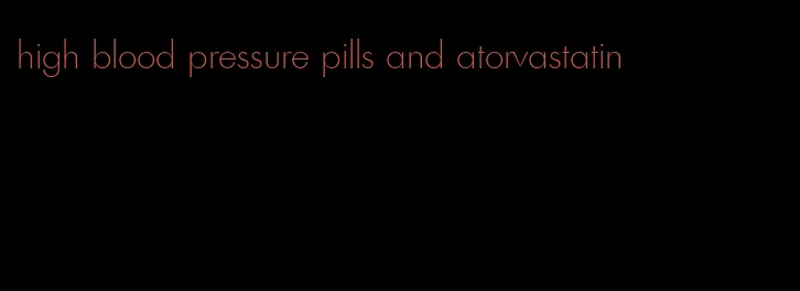 high blood pressure pills and atorvastatin