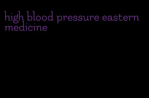 high blood pressure eastern medicine