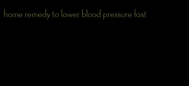 home remedy to lower blood pressure fast