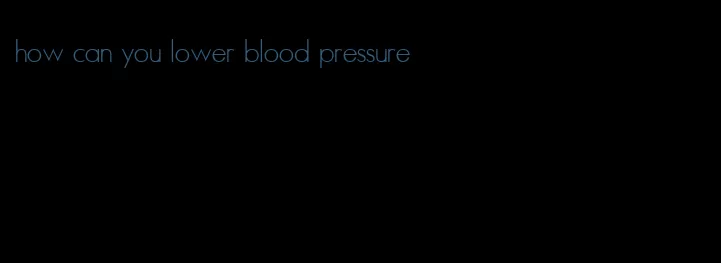 how can you lower blood pressure