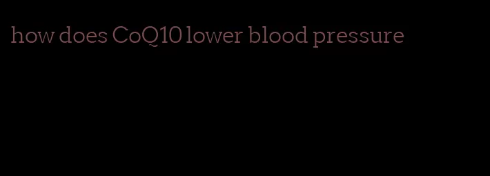 how does CoQ10 lower blood pressure