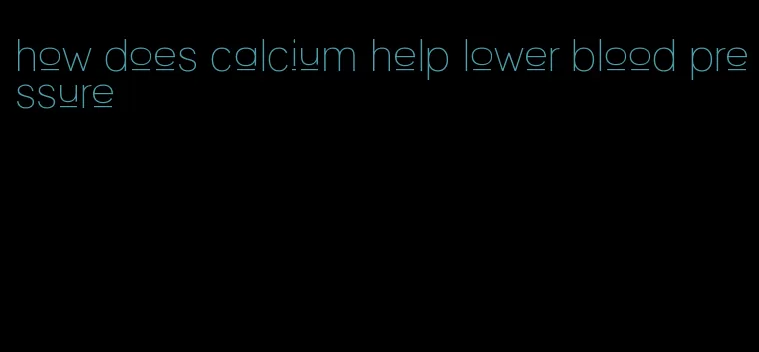 how does calcium help lower blood pressure