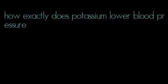 how exactly does potassium lower blood pressure