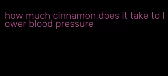 how much cinnamon does it take to lower blood pressure