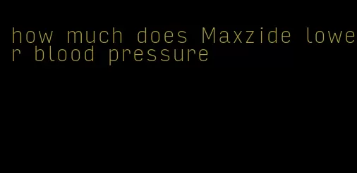 how much does Maxzide lower blood pressure