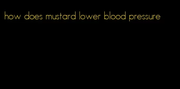 how does mustard lower blood pressure