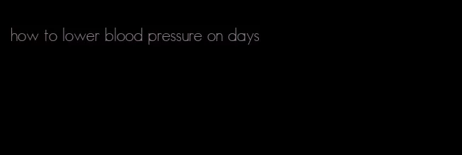 how to lower blood pressure on days