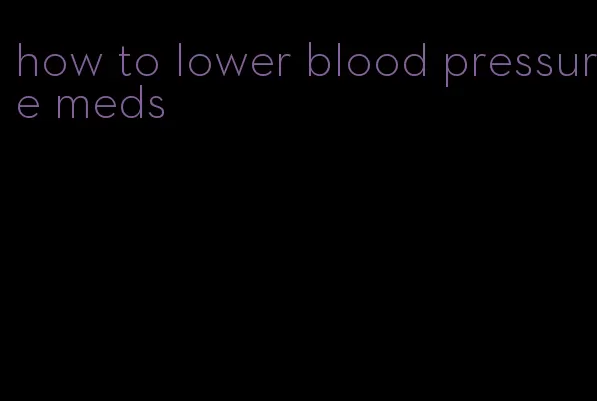 how to lower blood pressure meds