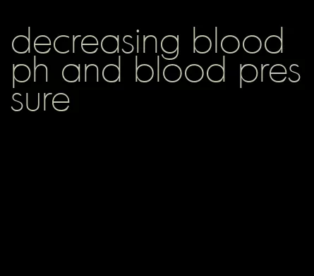 decreasing blood ph and blood pressure