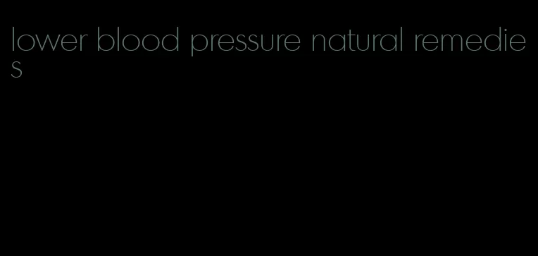 lower blood pressure natural remedies