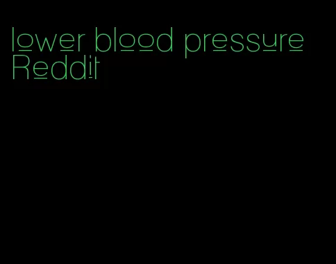 lower blood pressure Reddit