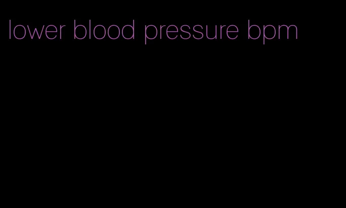 lower blood pressure bpm