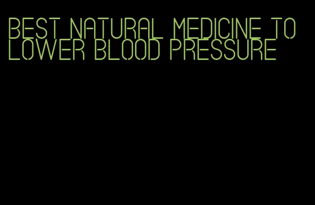 best natural medicine to lower blood pressure