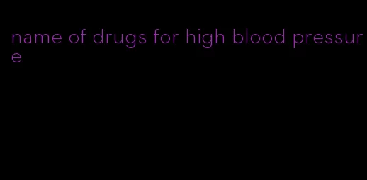 name of drugs for high blood pressure