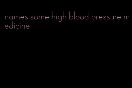names some high blood pressure medicine