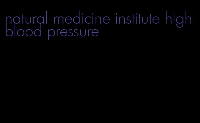 natural medicine institute high blood pressure