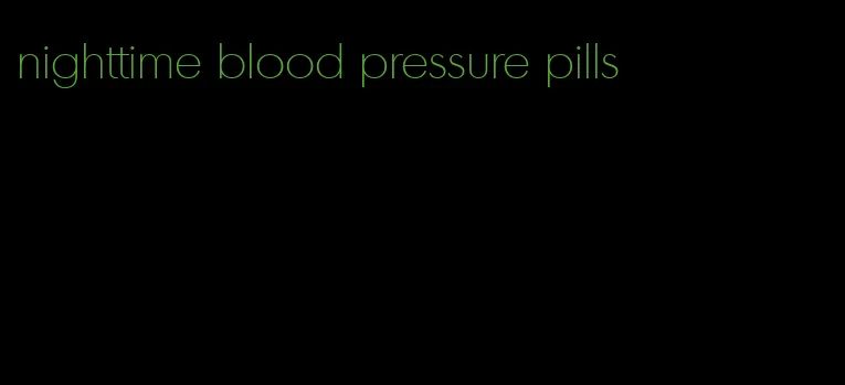 nighttime blood pressure pills