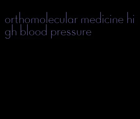 orthomolecular medicine high blood pressure
