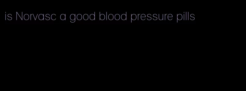 is Norvasc a good blood pressure pills