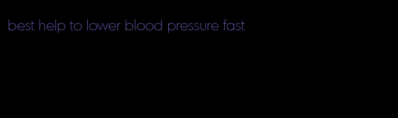 best help to lower blood pressure fast
