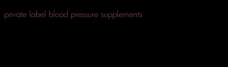private label blood pressure supplements