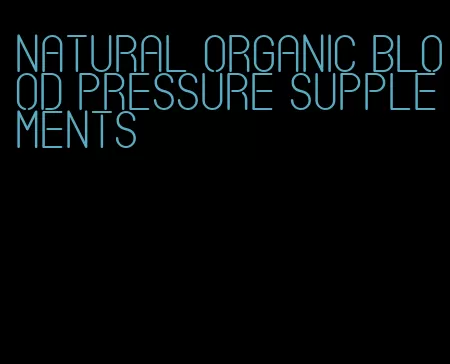 natural organic blood pressure supplements