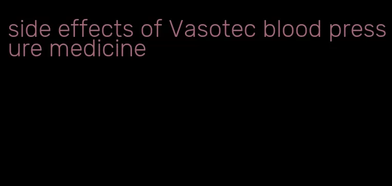 side effects of Vasotec blood pressure medicine