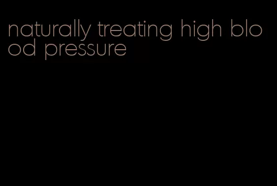 naturally treating high blood pressure