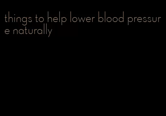 things to help lower blood pressure naturally