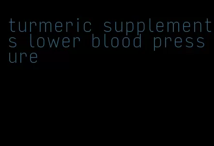 turmeric supplements lower blood pressure