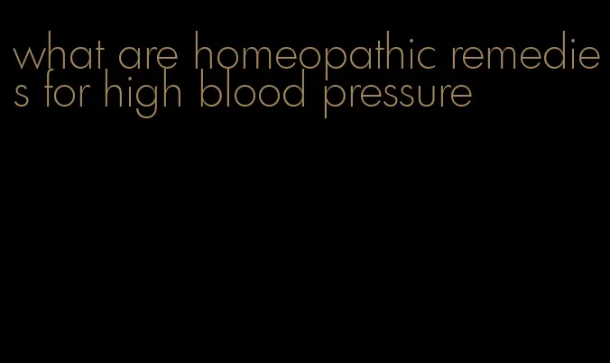 what are homeopathic remedies for high blood pressure