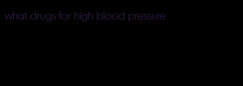 what drugs for high blood pressure