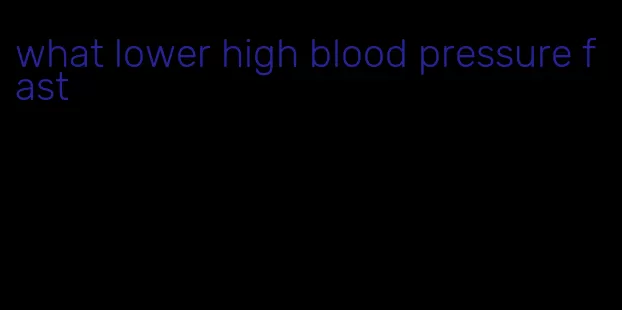 what lower high blood pressure fast