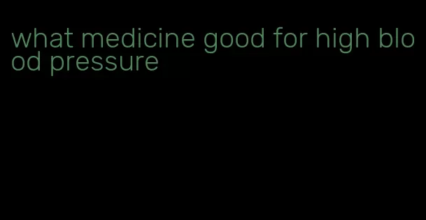 what medicine good for high blood pressure