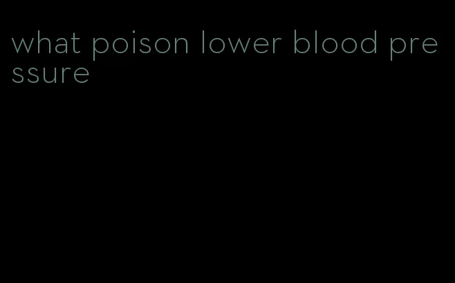 what poison lower blood pressure
