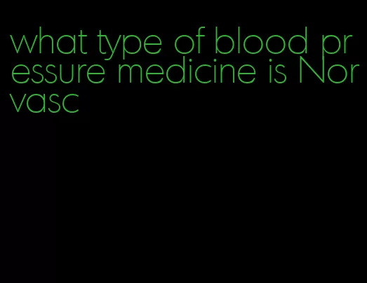 what type of blood pressure medicine is Norvasc