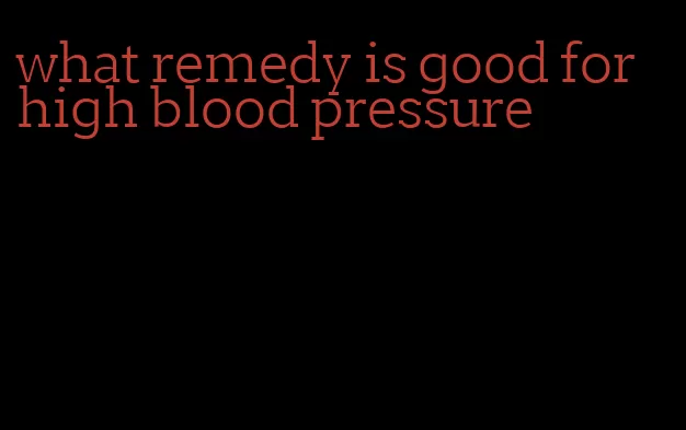 what remedy is good for high blood pressure