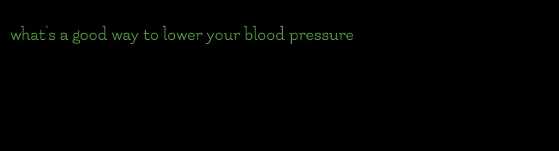 what's a good way to lower your blood pressure