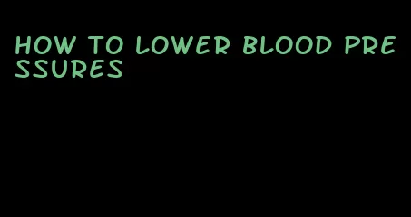how to lower blood pressures