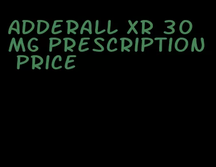 Adderall XR 30 mg prescription price